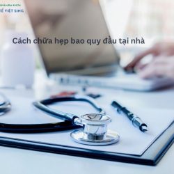 https://phongkhamvietsing.vn/wp-content/uploads/2024/07/Cach-chua-hep-bao-quy-dau-o-nha-250x250.jpg