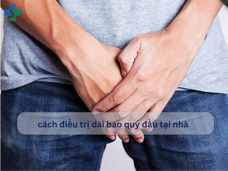 cách điều trị dài bao quy đầu tại nhà