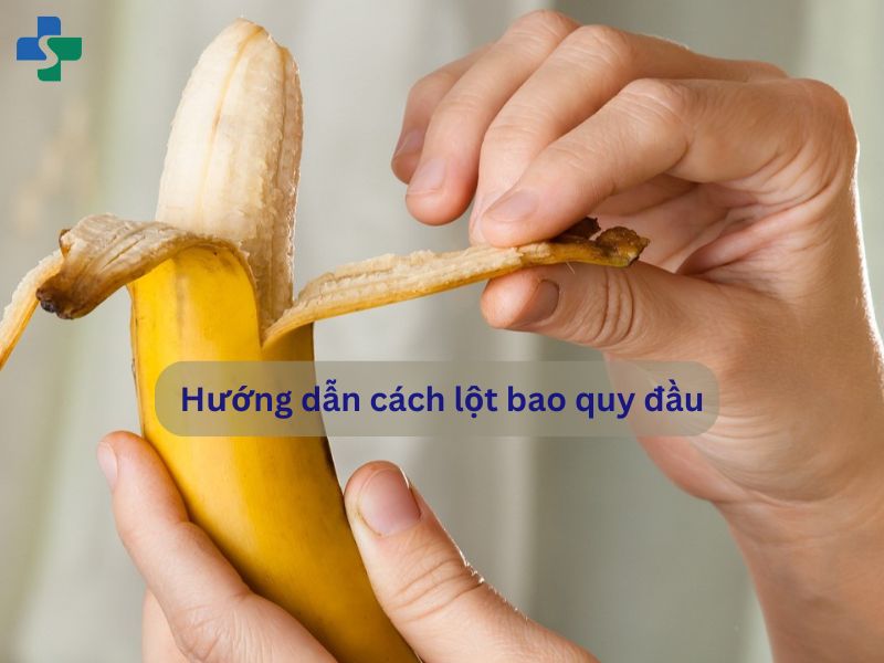 Hướng dẫn cách lột bao quy đầu tại nhà 