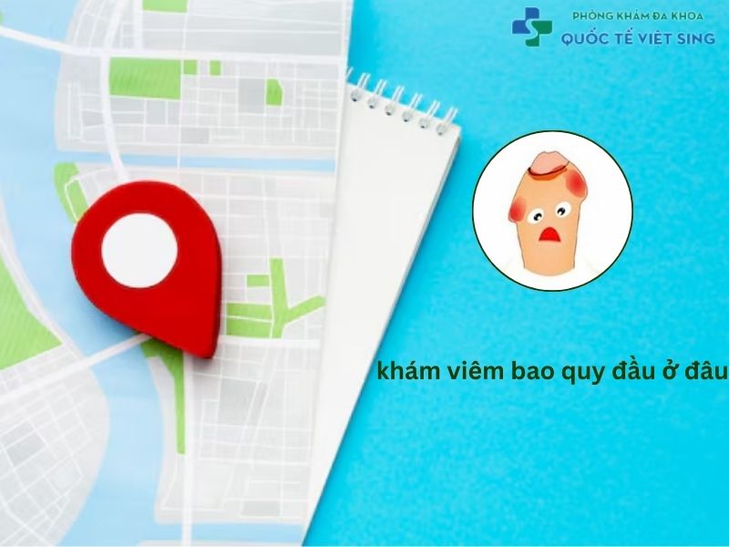 Khám viêm bao quy đầu ở đâu
