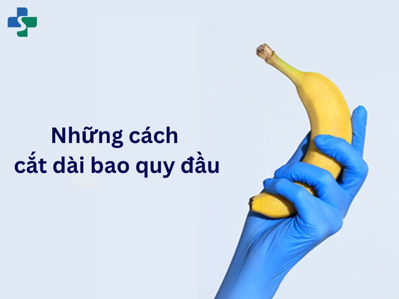 những cách cắt dài bao quy đầu