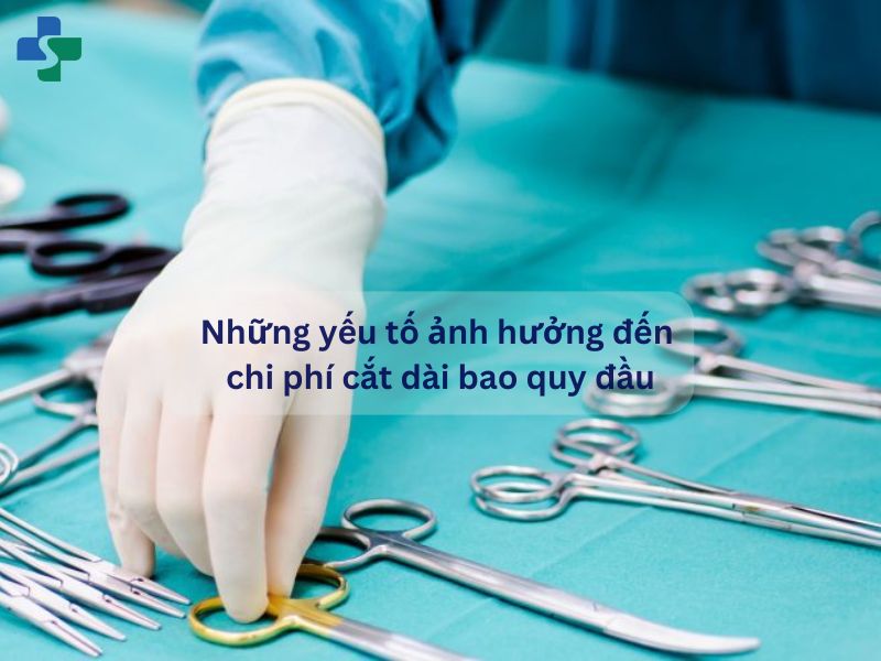những yếu tố ảnh hưởng đến chi phí cắt dài bao quy đầu