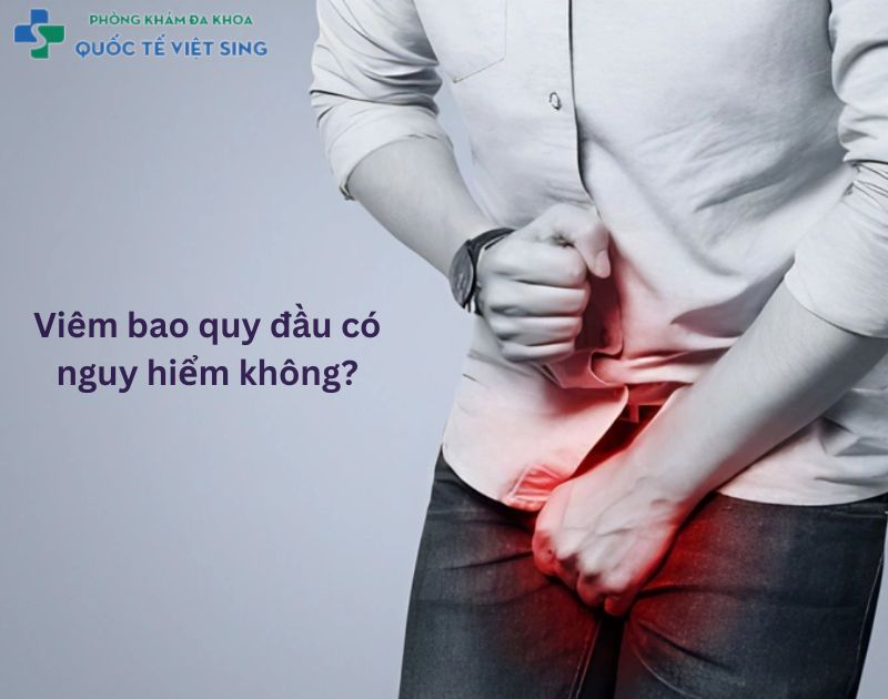Sự nguy hiểm của bệnh viêm bao quy đầu?