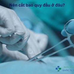 https://phongkhamvietsing.vn/wp-content/uploads/2024/08/nen-cat-bao-quy-dau-o-dau-250x250.jpg